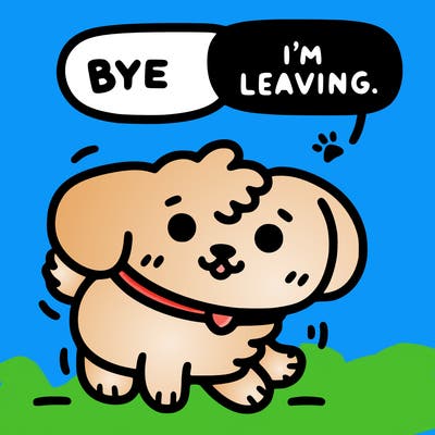 a really cute dog that says bye i’m leaving