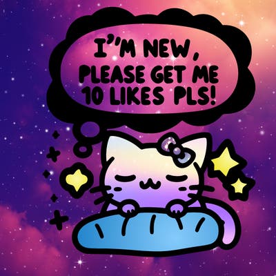 kitty taking a nap dream talking and saying "i'm new, please get me at least 10 likes pls!!"