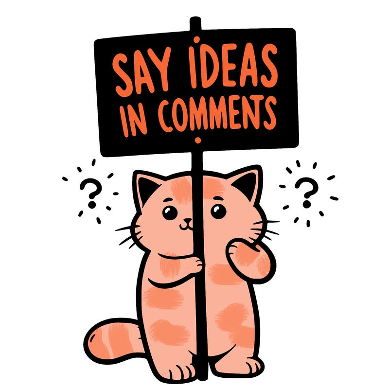 cat holding sign that says say ideas in comments