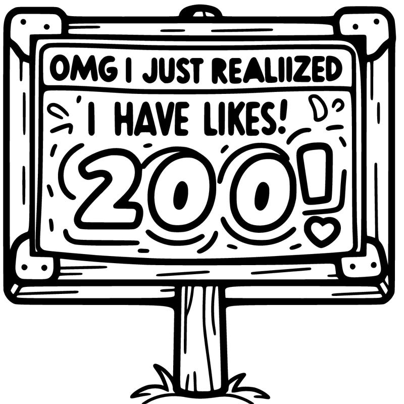 sign saying “omg i just realized i have 200! likes on my post!”