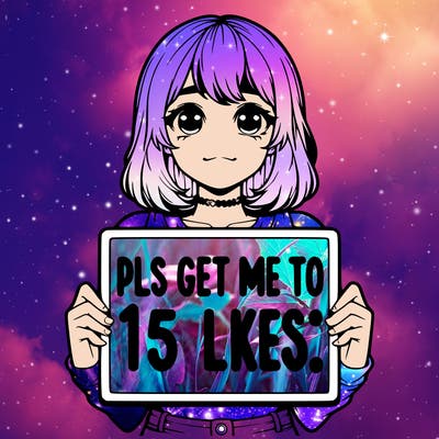 realistic girl holding up a sign that says “pls get me to 15 likes!”