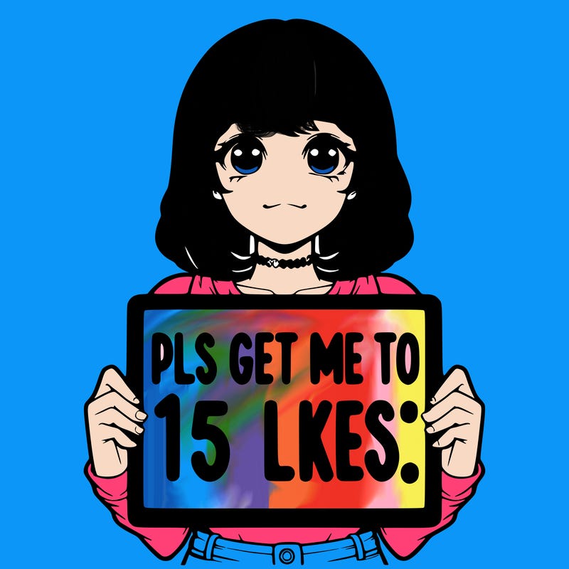 realistic girl holding up a sign that says “pls get me to 15 likes!”