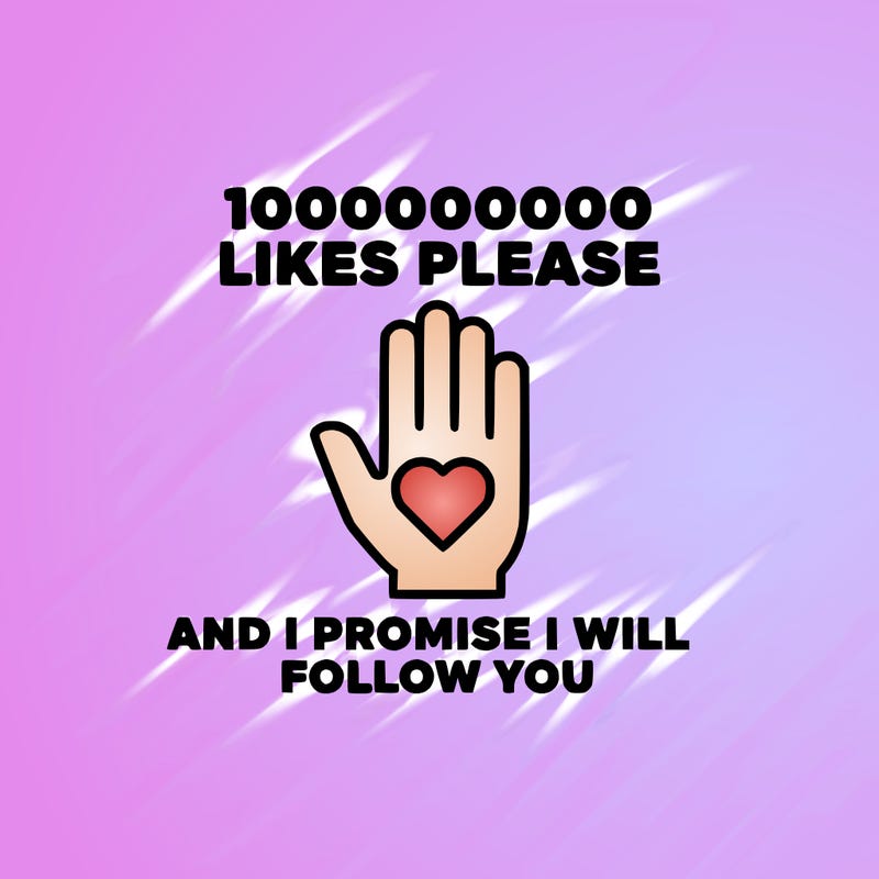 100000000000 likes please and i promise i will follow you