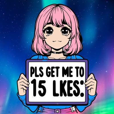 realistic girl holding up a sign that says “pls get me to 15 likes!”