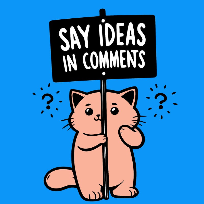 cat holding sign that says say ideas in comments