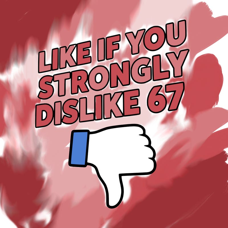 like if you strongly dislike 67
