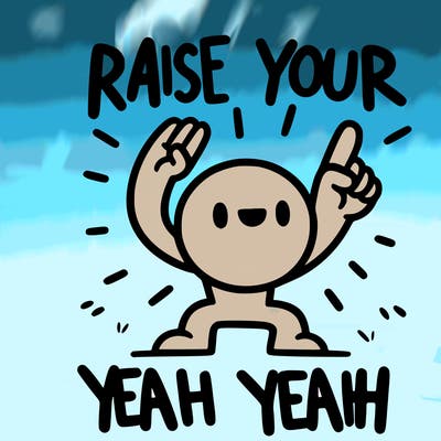 raise your yeah yeah yeah
