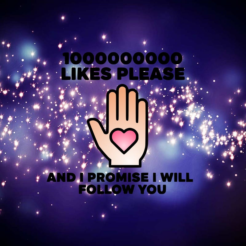 100000000000 likes please and i promise i will follow you