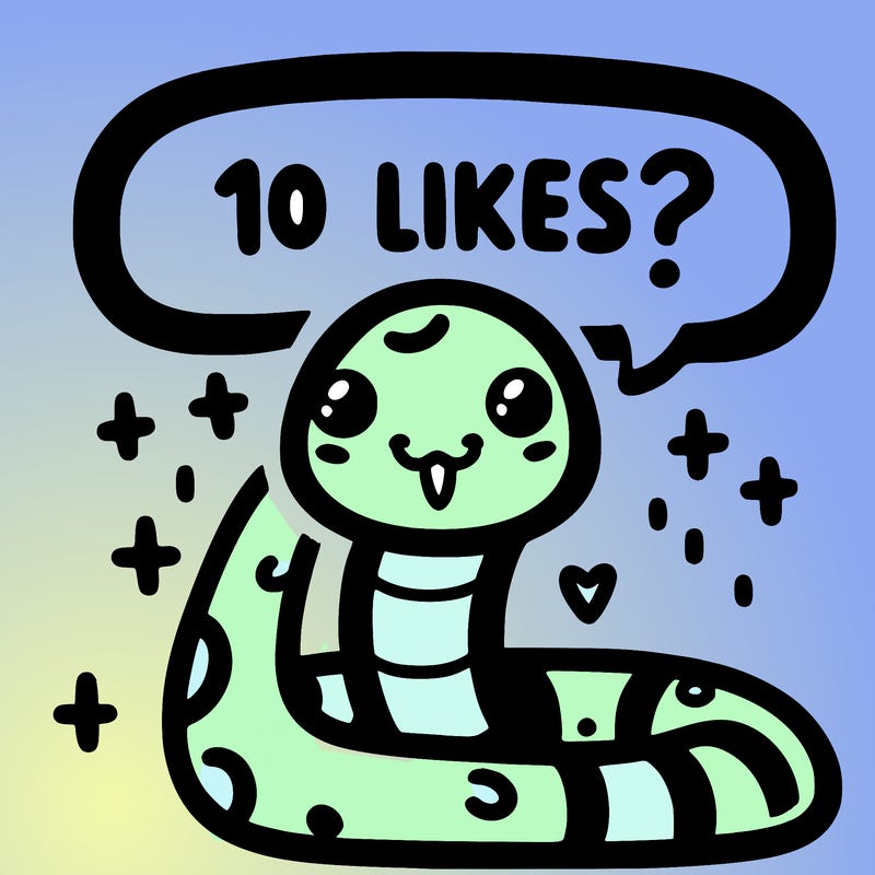 cute snake saying "10 likes?"