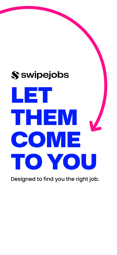 swipejobs - swipejobs app screenshot displaying the slogan let them come to you with a pink arrow