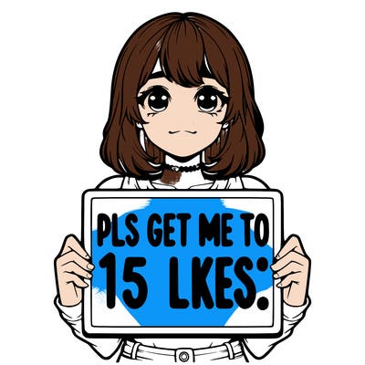 realistic girl holding up a sign that says “pls get me to 15 likes!”