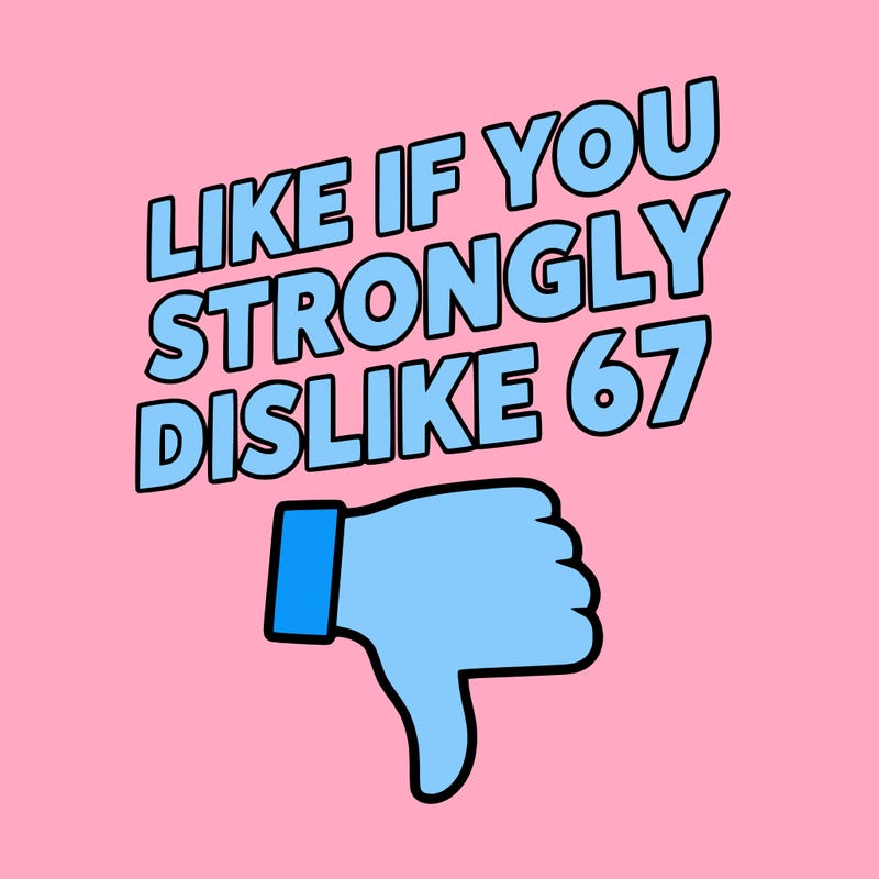 like if you strongly dislike 67