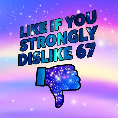like if you strongly dislike 67