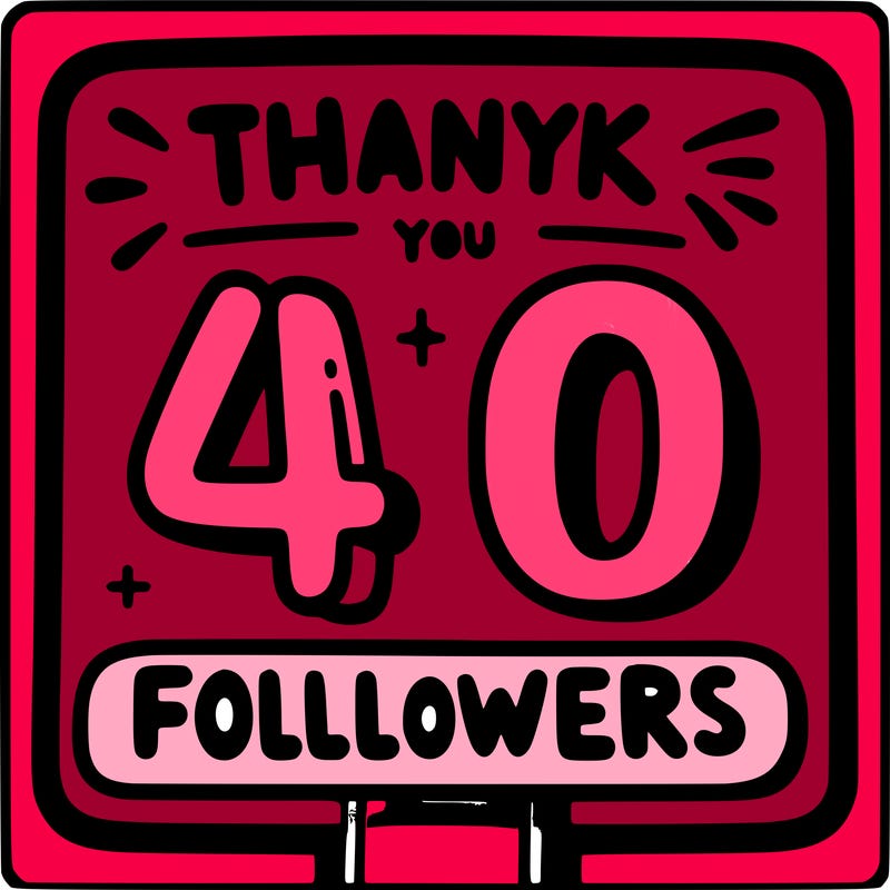 a sign that says thank you for 40 followers