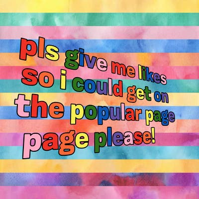 text saying " pls give me likes so i could get on the popular page please!.