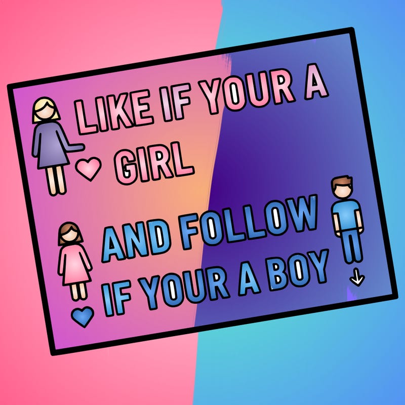 like if your a girl and follow if your a boy