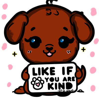 make a sign that says like if you are kind with a cute little dog