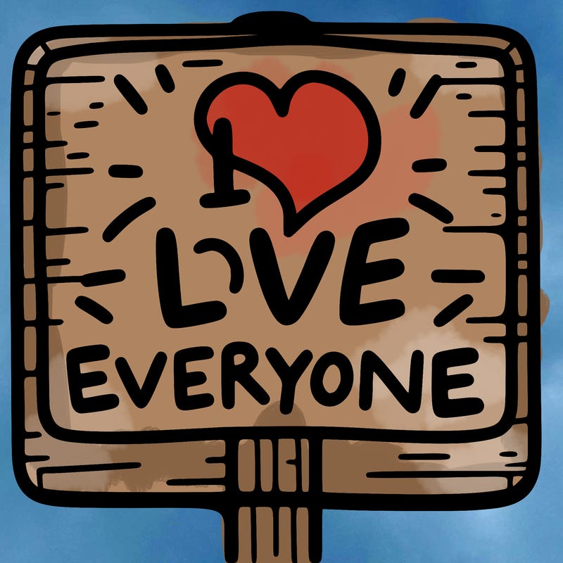 a sign with the words i love everyone