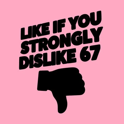 like if you strongly dislike 67