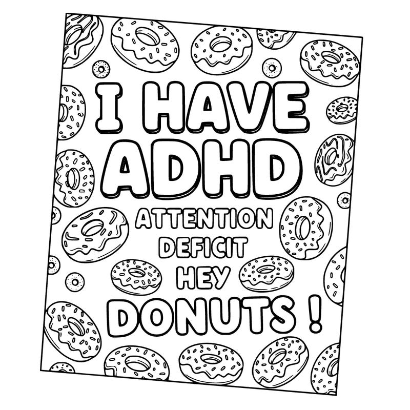 a drawing that says i have adhd
attention 
deficit 
hey 
donuts ! 
background has donuts