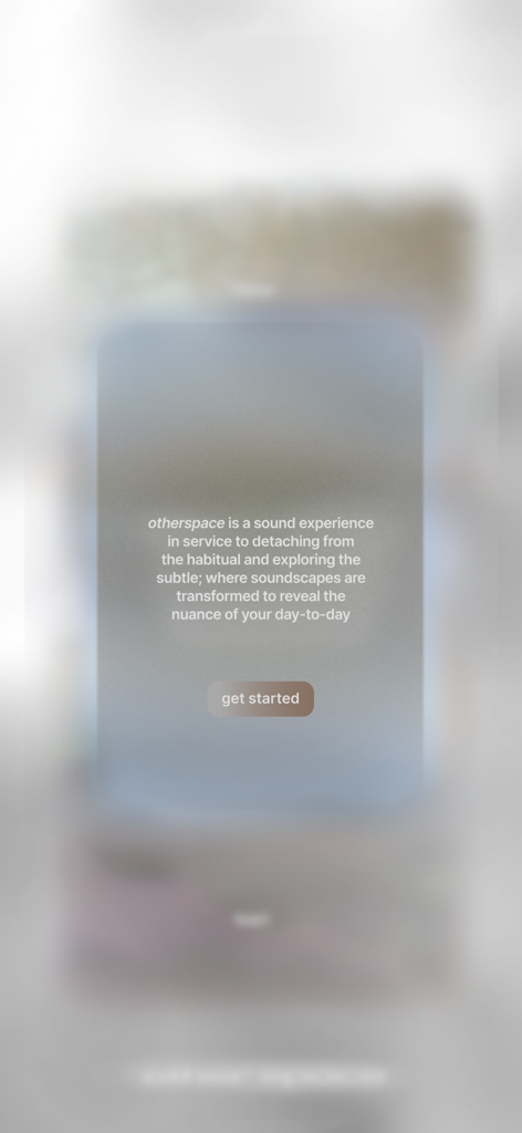 otherspace - The onboarding screen of the otherspace app describing it as a sound experience for detaching from the habitual with a get started button.