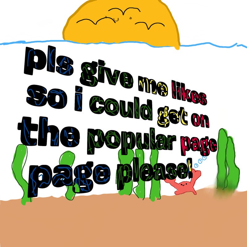 text saying " pls give me likes so i could get on the popular page please!.