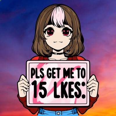 realistic girl holding up a sign that says “pls get me to 15 likes!”