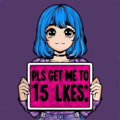 realistic girl holding up a sign that says “pls get me to 15 likes!”