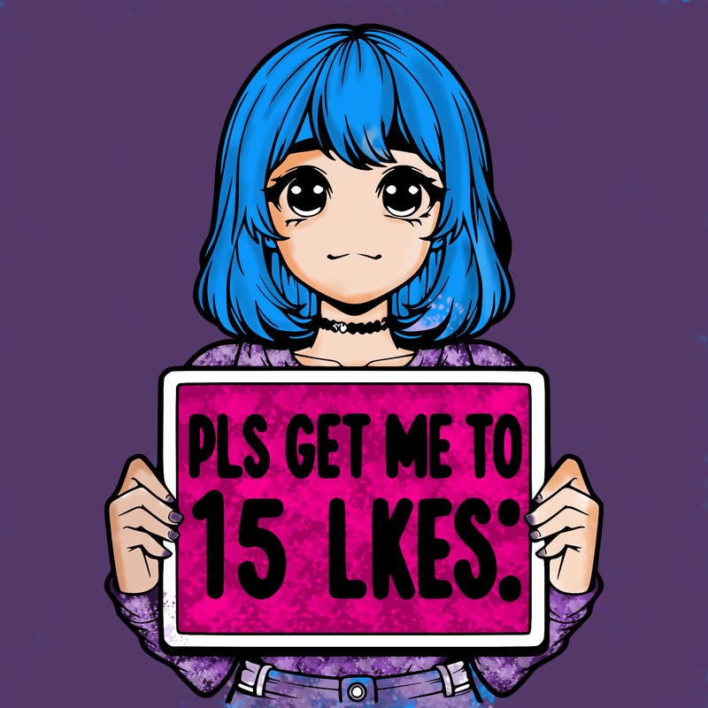 realistic girl holding up a sign that says “pls get me to 15 likes!”