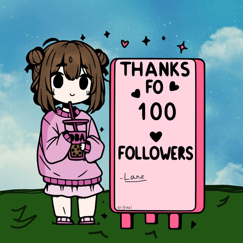 anime girl in an oversized sweatshirt holding boba next to a sign that says “thanks for 100 followers”