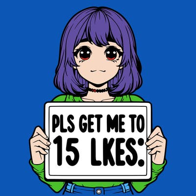 realistic girl holding up a sign that says “pls get me to 15 likes!”