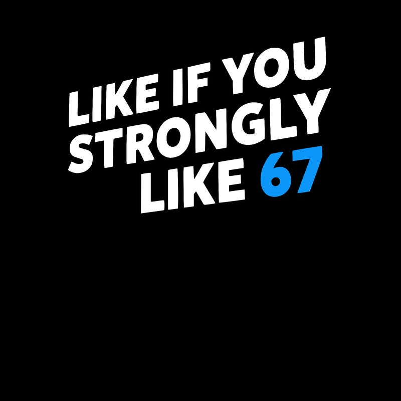 like if you strongly dislike 67