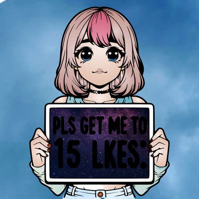 realistic girl holding up a sign that says “pls get me to 15 likes!”
