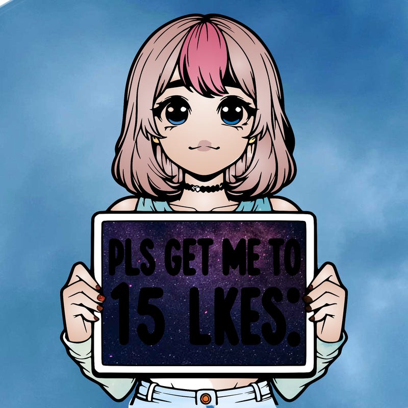 realistic girl holding up a sign that says “pls get me to 15 likes!”