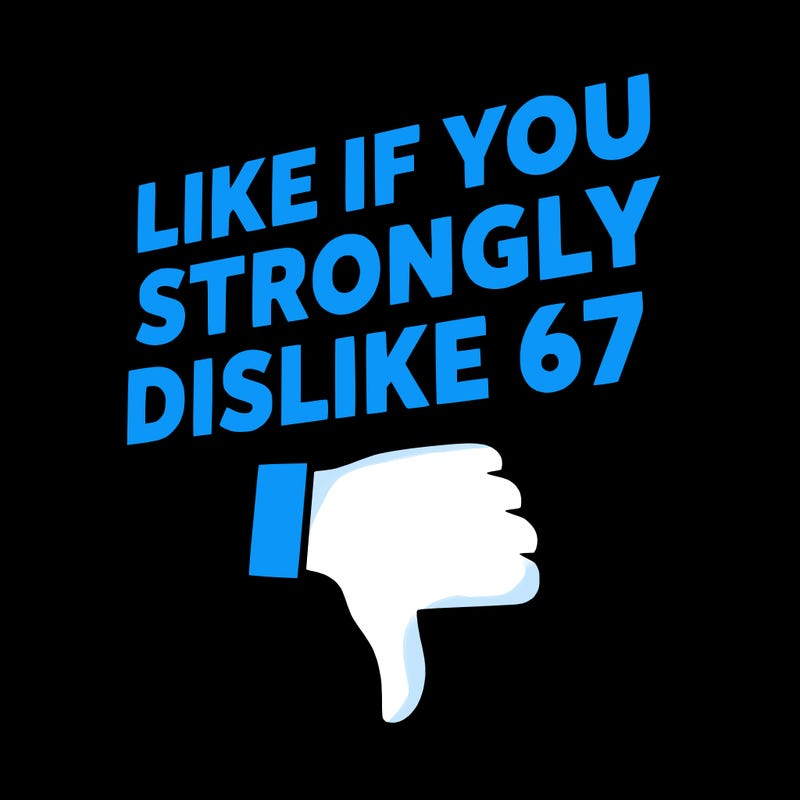 like if you strongly dislike 67