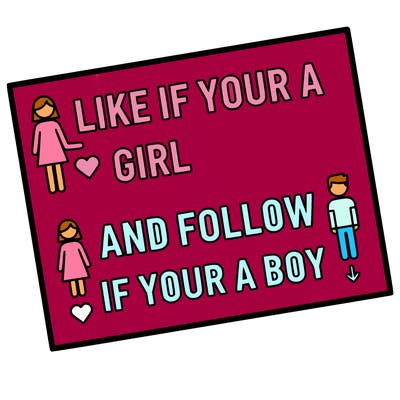 like if your a girl and follow if your a boy