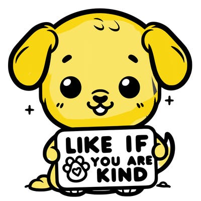 make a sign that says like if you are kind with a cute little dog