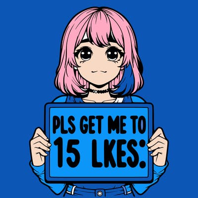 realistic girl holding up a sign that says “pls get me to 15 likes!”