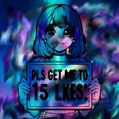 realistic girl holding up a sign that says “pls get me to 15 likes!”