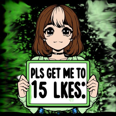 realistic girl holding up a sign that says “pls get me to 15 likes!”
