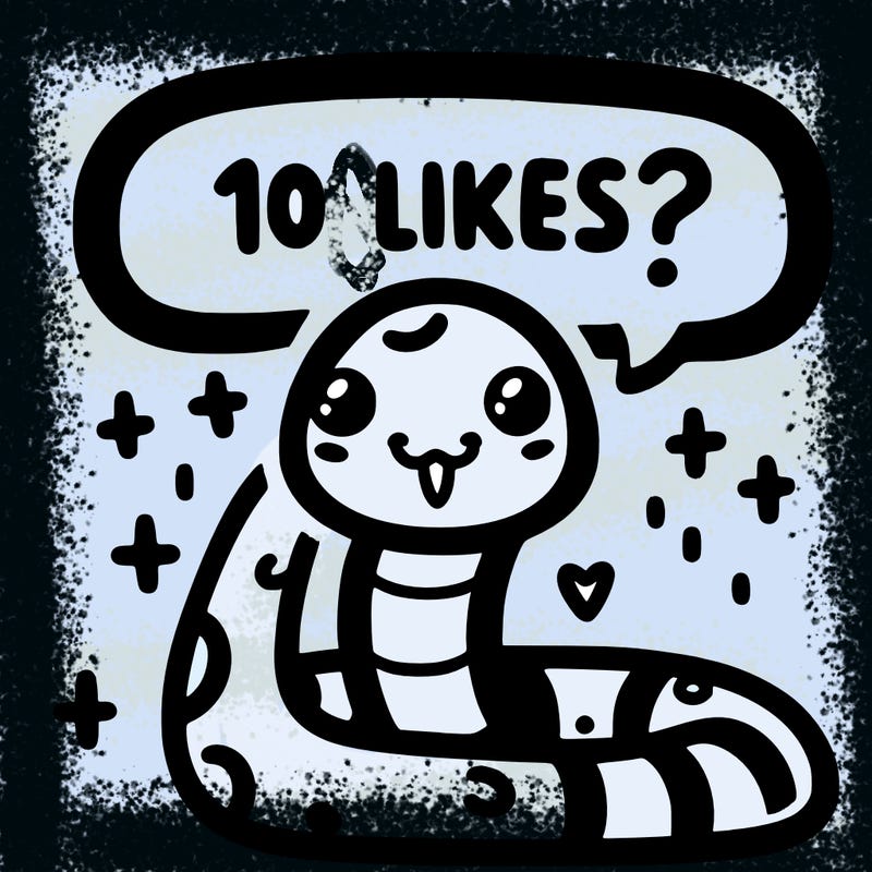 cute snake saying "10 likes?"