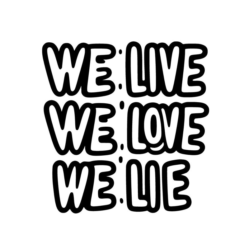 we live we love we lie