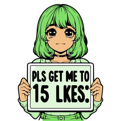 realistic girl holding up a sign that says “pls get me to 15 likes!”
