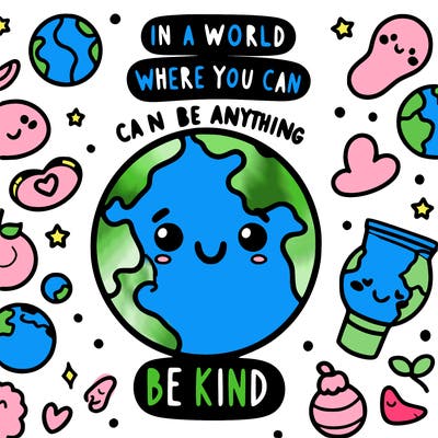 in a world where you can be anything, be kind.