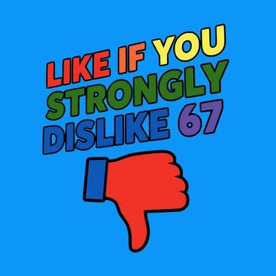 like if you strongly dislike 67