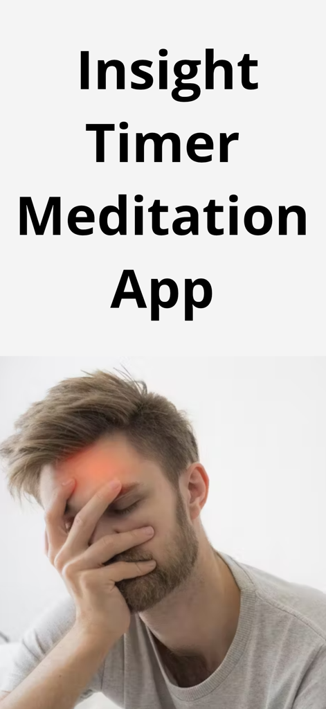Insight Timer Meditation App - A man holding his head in stress with Insight Timer Meditation App text