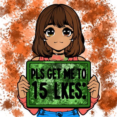 realistic girl holding up a sign that says “pls get me to 15 likes!”