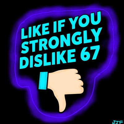 like if you strongly dislike 67