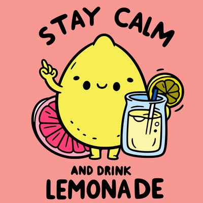 stay calm and drink lemonade