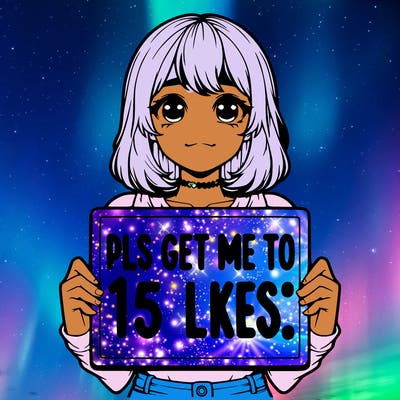 realistic girl holding up a sign that says “pls get me to 15 likes!”
